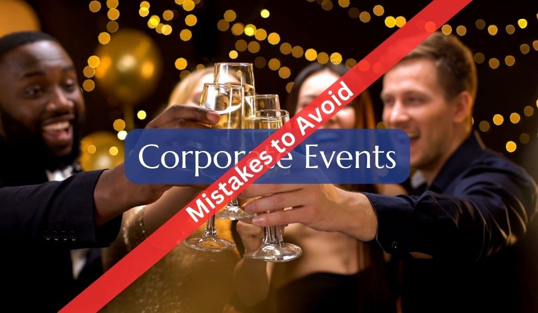 Corporate Event Mistakes You Don’t Want to Make